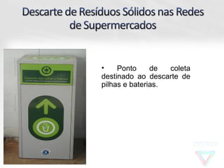 •    Ponto     de  coleta
destinado ao descarte de
pilhas e baterias.
 