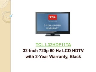 TCL L32HDF11TA
32-Inch 720p 60 Hz LCD HDTV
 with 2-Year Warranty, Black
 