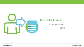Preferential Behavior
• Fill out form 
(duh)
#formreport
 