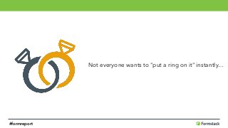Not everyone wants to "put a ring on it" instantly…
#formreport
 