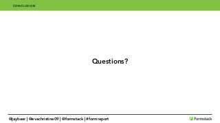 Questions?
CONCLUSION
@jaybaer | @evachristine09 | @formstack | #formreport
 