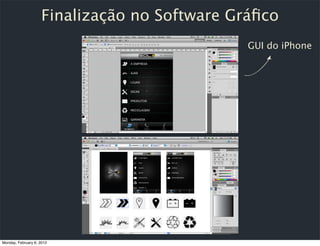 Finalização no Software Gráﬁco
                                              GUI do iPhone




Monday, February 6, 2012
 