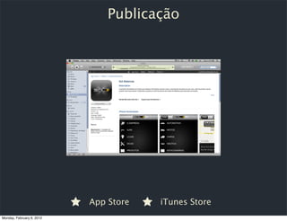 Publicação




                           App Store   iTunes Store
Monday, February 6, 2012
 