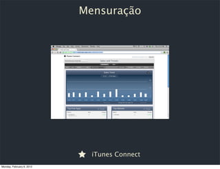 Mensuração




                             iTunes Connect
Monday, February 6, 2012
 