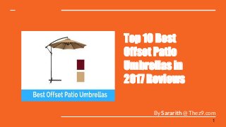 Top 10 Best
Offset Patio
Umbrellas in
2017 Reviews
By Sararith @ Thez9.com
1
 