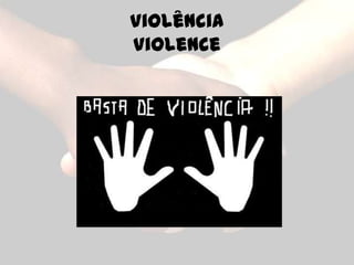 Violência
Violence
 
