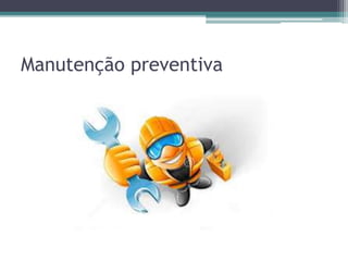 Manutenção preventiva
 