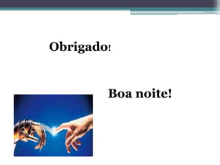 Obrigado!
Boa noite!
 
