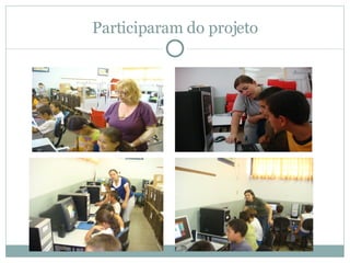 Participaram do projeto 
