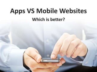 Apps VS Mobile Websites
      Which is better?




          TrendyAppBuilder.com
 