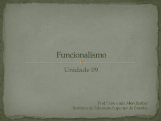 Unidade 09
Prof.ª Fernanda Mendizabal
Instituto de Educação Superior de Brasília
 