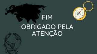 FIM
OBRIGADO PELA
ATENÇÃO
 