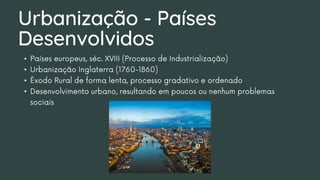 Urbanização - Países
Desenvolvidos
•
•
•
•
 
