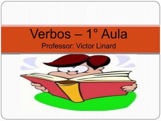 Verbos – 1° AulaProfessor: Victor Linard 