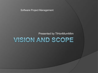 Software Project Management




              Presented by TiHonMumMim
