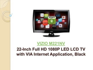 VIZIO M221NV
22-Inch Full HD 1080P LED LCD TV
with VIA Internet Application, Black
 