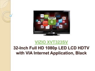 VIZIO XVT323SV
32-Inch Full HD 1080p LED LCD HDTV
 with VIA Internet Application, Black
 