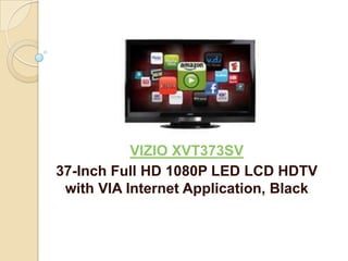 VIZIO XVT373SV
37-Inch Full HD 1080P LED LCD HDTV
 with VIA Internet Application, Black
 