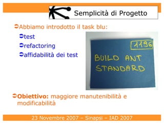 Semplicità di Progetto Abbiamo introdotto il task blu:  test refactoring affidabilità dei test Obiettivo :  maggiore manutenibilità e modificabilità 