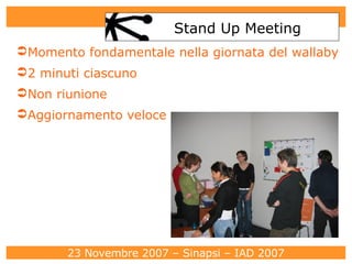 Stand Up Meeting Momento fondamentale nella giornata del wallaby 2 minuti ciascuno Non riunione Aggiornamento veloce 