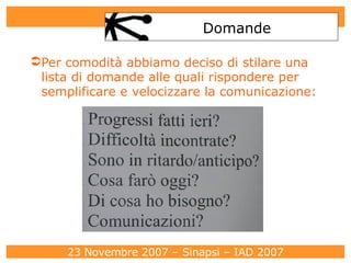 Domande Per comodità abbiamo deciso di stilare una lista di domande alle quali rispondere per semplificare e velocizzare la comunicazione: 