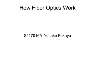 How Fiber Optics Work




 S1170165 Yusuke Fukaya
 
