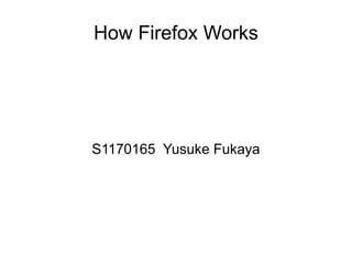 How Firefox Works




S1170165 Yusuke Fukaya
 