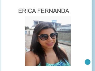 ERICA FERNANDA 
 