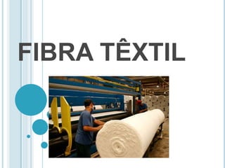 FIBRA TÊXTIL 
 