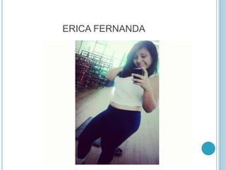 ERICA FERNANDA 
 
