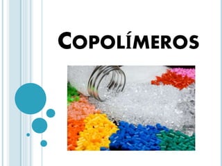 COPOLÍMEROS 
 