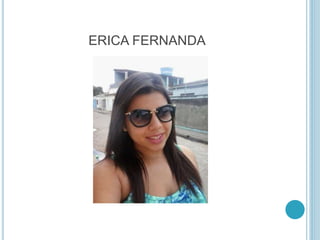 ERICA FERNANDA 
