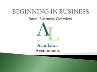 Small Business Overview




    Alan Lewis
   Accountants
 