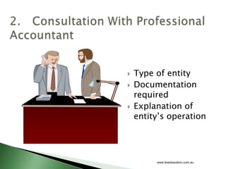    Type of entity
   Documentation
    required
   Explanation of
    entity’s operation




         www.lewistaxation.com.au
 
