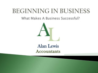 BEGINNING IN BUSINESS What Makes A Business Successful? 