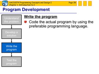 Program Development Write the program Code the actual program by using the preferable programming language. Page  Develop a solution Understand the problem Write the program Test the program 
