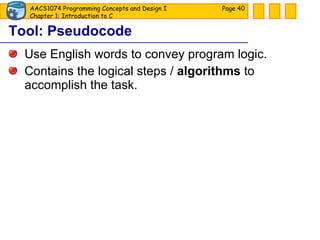 Tool: Pseudocode Use English words to convey program logic.  Contains the logical steps /  algorithms  to accomplish the task. Page  