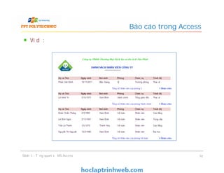 Ví dụ:
Báo cáo trong Access
Slide 1 - Tổng quan về MS Access 16
 