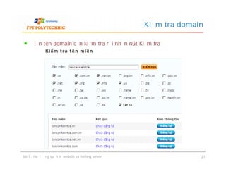 Điền tên domain cần kiểm tra rồi nhấn nút Kiểm tra
Kiểm tra domain
Bài 1 : Hoạt động quản trị website và hosting server 27
 