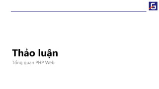 Thảo luận
Tổng quan PHP Web
 