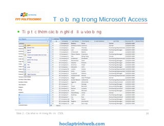 Tiếp tục thêm các bản ghi dữ liệu vào bảng
Tạo bảng trong Microsoft Access
Slide 2 - Các khái niệm trong thiết kế CSDL 39
 