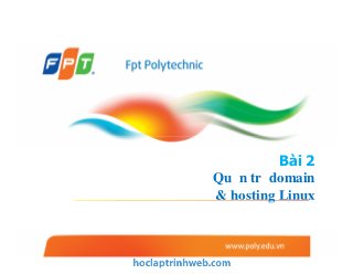 Bài 2
Quản trị domain
& hosting Linux
 