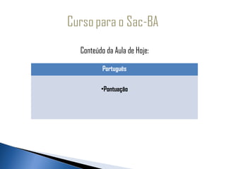   
     Conteúdo da Aula de Hoje:

             Português

            •Pontuação
 
