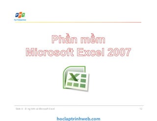 Slide 4 - Bảng tính và Microsoft Excel 12
 