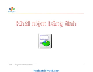Slide 4 - Bảng tính và Microsoft Excel 4
 