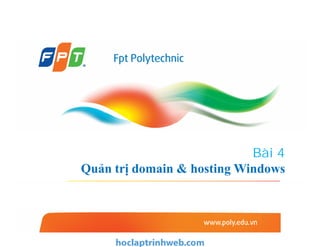 Bài 4
Quản trị domain & hosting Windows
 