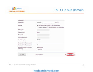 Thiết lập sub domain
Bài 4 : Quản trị domain & hosting Windows 22
 