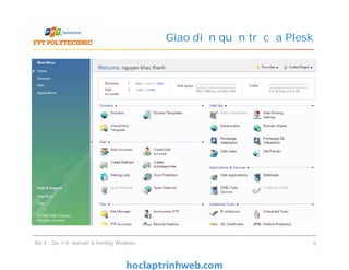 Giao diện quản trị của Plesk
Bài 4 : Quản trị domain & hosting Windows 9
 