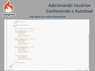 Adicionando Usuários
Conhecendo o Autoload
Criado por: Raniere de Lima
Este deve ser o nosso Formulário:
 