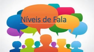Níveis de Fala
 